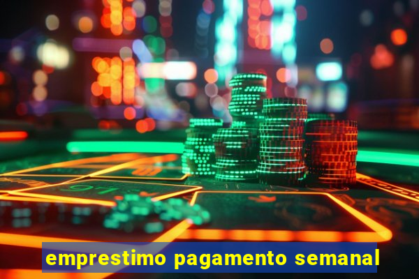 emprestimo pagamento semanal