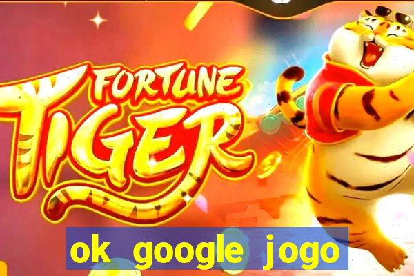 ok google jogo para ganhar dinheiro