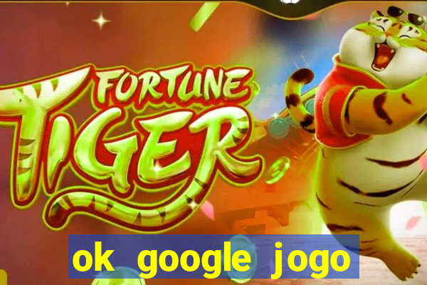 ok google jogo para ganhar dinheiro