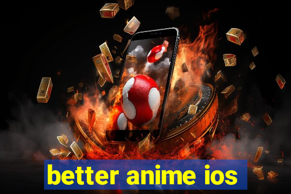 better anime ios