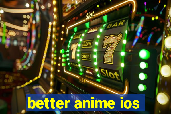 better anime ios