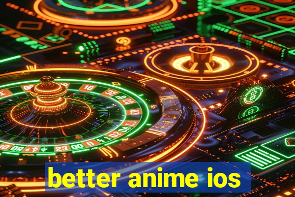 better anime ios