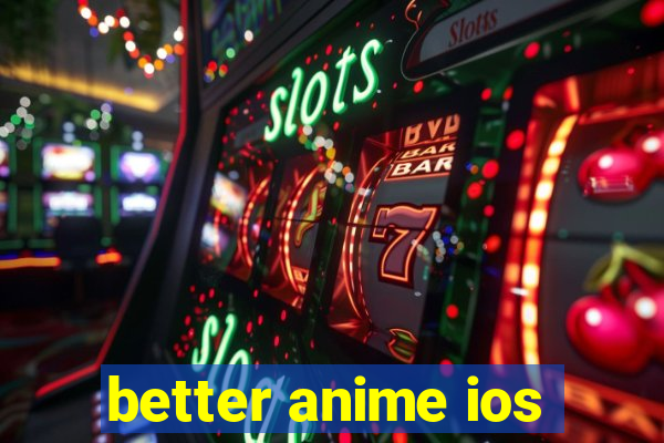 better anime ios