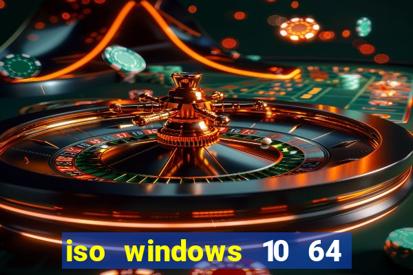 iso windows 10 64 bits download