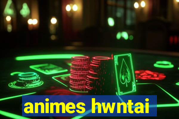 animes hwntai