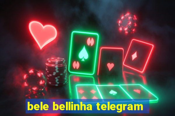 bele bellinha telegram