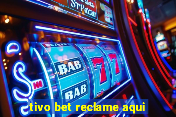 tivo bet reclame aqui