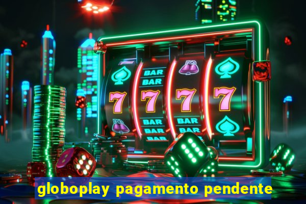 globoplay pagamento pendente