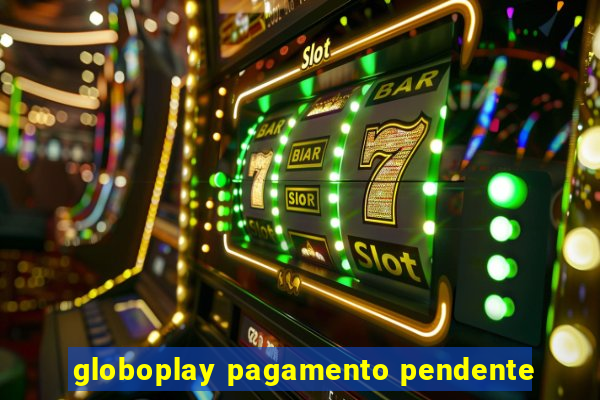 globoplay pagamento pendente