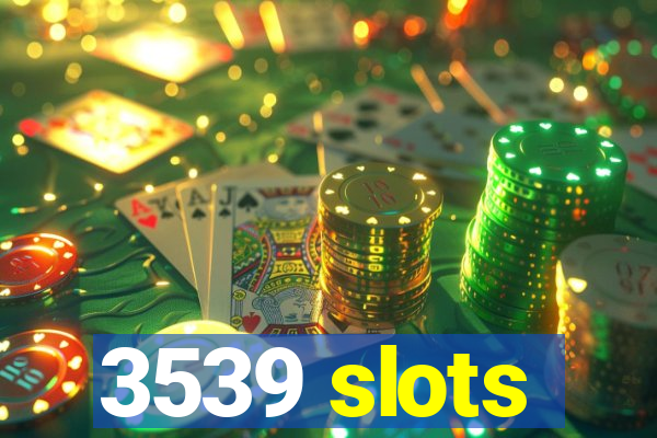 3539 slots