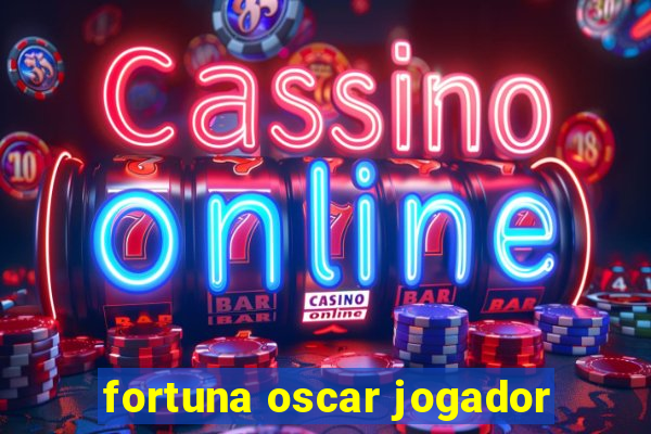 fortuna oscar jogador