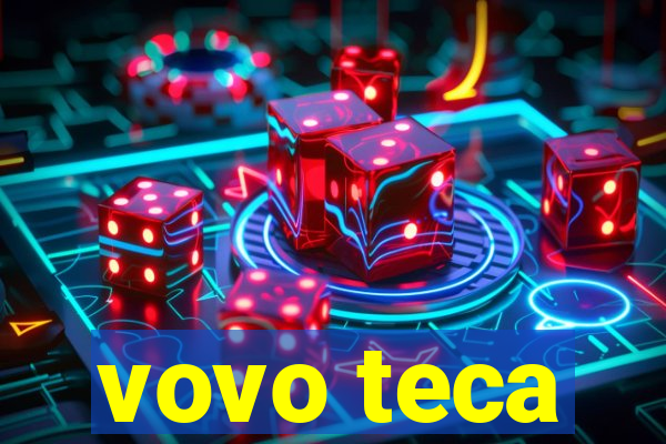 vovo teca