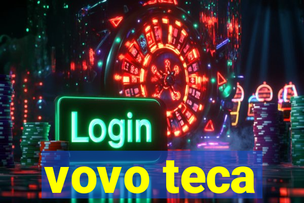 vovo teca