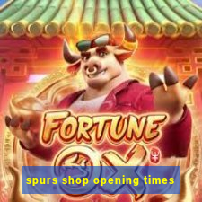 spurs shop opening times