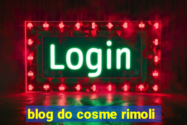 blog do cosme rimoli