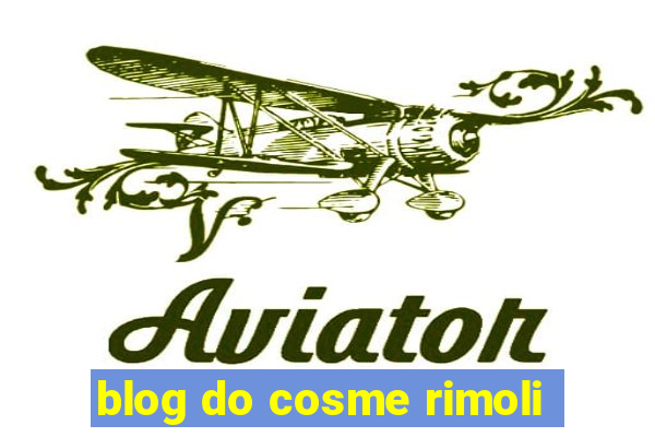 blog do cosme rimoli