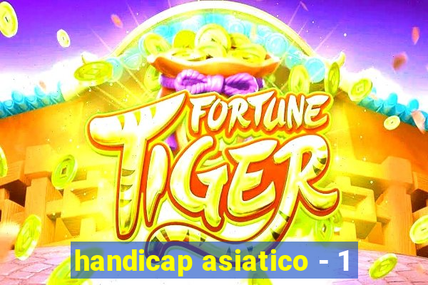 handicap asiatico - 1