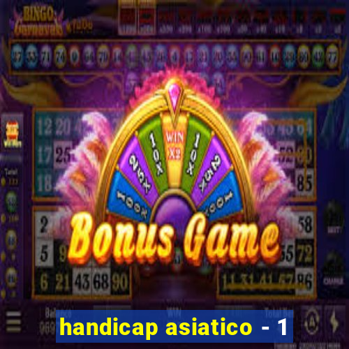 handicap asiatico - 1