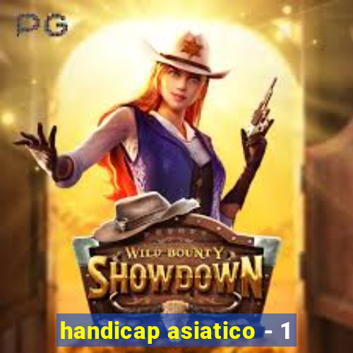 handicap asiatico - 1