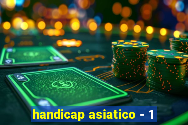 handicap asiatico - 1