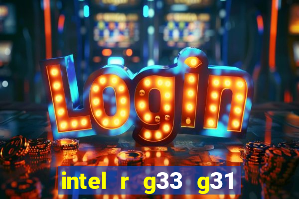 intel r g33 g31 express chipset family roda quais jogos