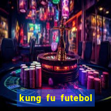 kung fu futebol clube filme completo dublado