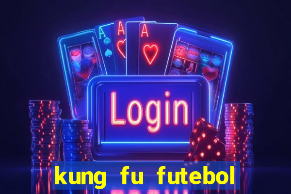 kung fu futebol clube filme completo dublado