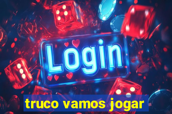 truco vamos jogar