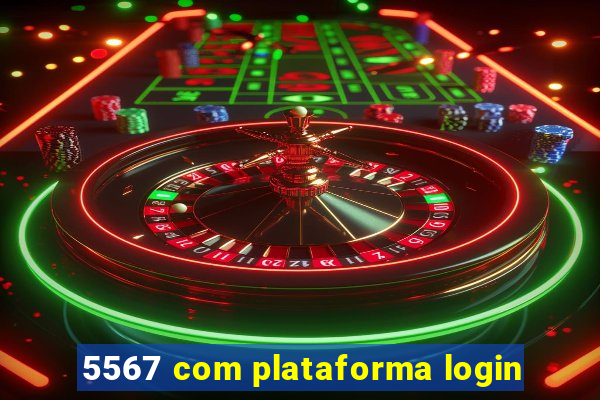 5567 com plataforma login