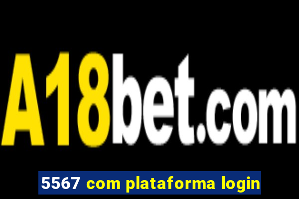 5567 com plataforma login