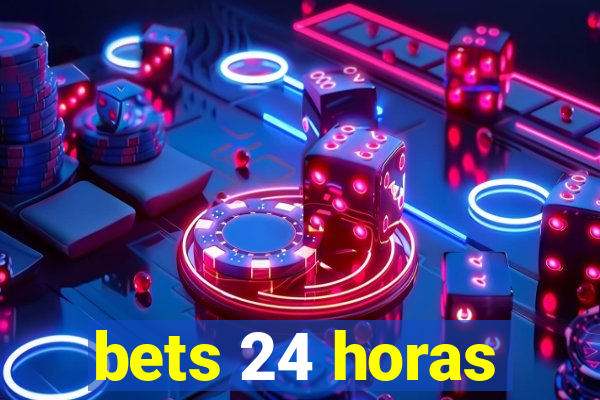 bets 24 horas