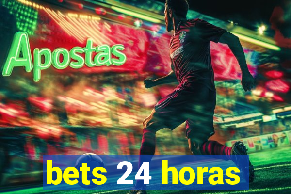 bets 24 horas