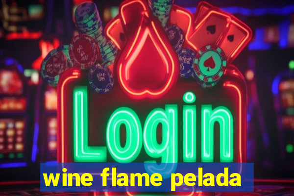 wine flame pelada