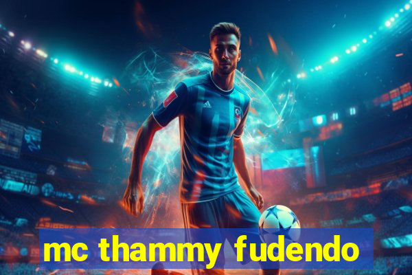 mc thammy fudendo