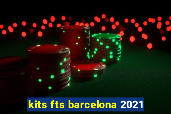 kits fts barcelona 2021