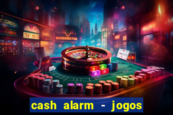 cash alarm - jogos e prêmios