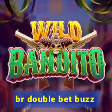 br double bet buzz