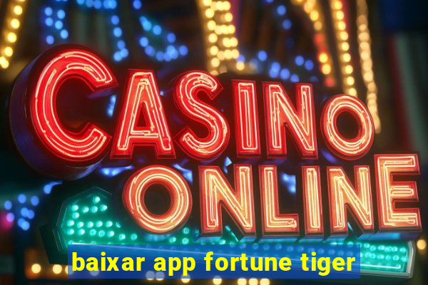 baixar app fortune tiger