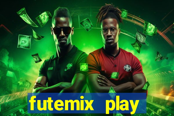 futemix play futebol ao vivo