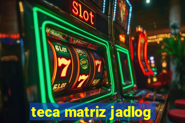 teca matriz jadlog