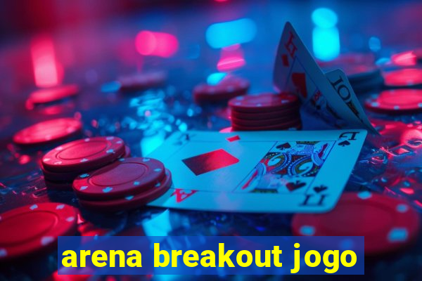 arena breakout jogo