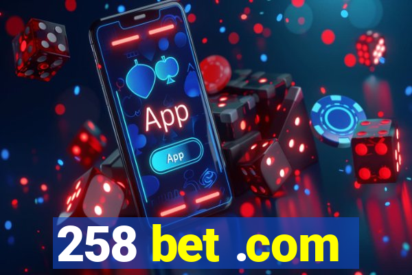 258 bet .com