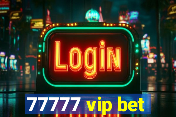 77777 vip bet