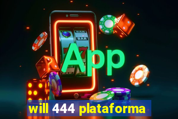 will 444 plataforma