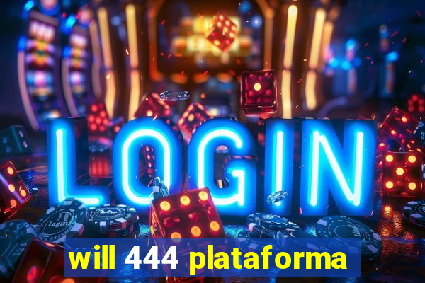 will 444 plataforma