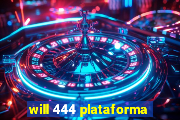 will 444 plataforma