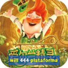 will 444 plataforma