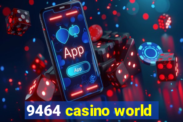 9464 casino world