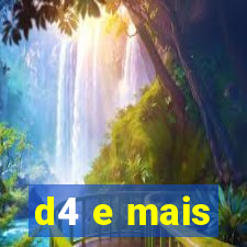 d4 e mais