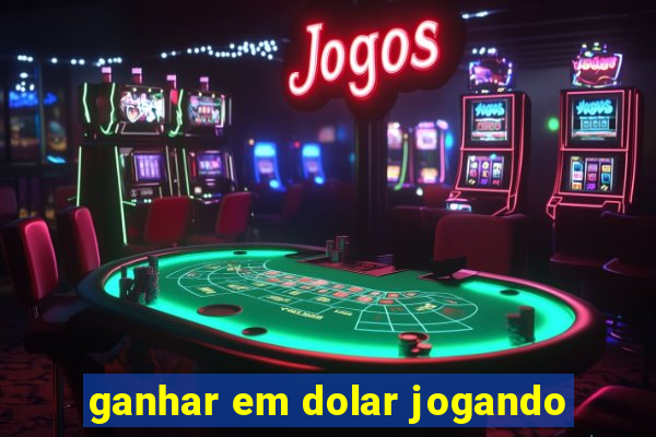 ganhar em dolar jogando